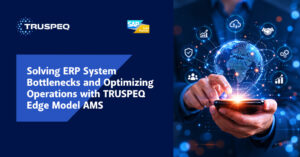 Solving ERP System Bottlenecks and Optimizing Operations with TRUSPEQ Edge Model AMS